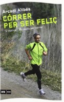Correr per ser felic: 42 motius i 195 raons per correr