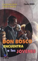 Don Bosco encuentra a los jovenes: El secreto del sistema educativo salesiano