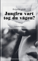Jungfru vart tog du vägen?