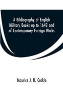 A Bibliography of English Military Books up to 1642 and of Contemporary Foreign Works