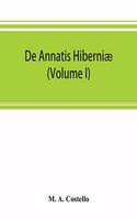 De annatis Hiberniæ: a calendar of the first fruits' fees levied on papal appointments to benefices in Ireland A.D. 1400 to 1535 extracted from the Vatican and other rom