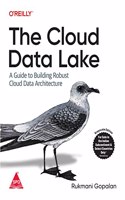 The Cloud Data Lake: A Guide to Building Robust Cloud Data Architecture (Grayscale Indian Edition)