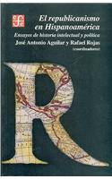 El Republicanismo En Hispanoamerica. Ensayos de Historia Intelectual y Politica