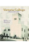 Victoria College: A History Revealed: A History Revealed