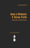 AMA O Dinheiro E Seras Forte