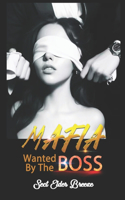 Wanted By The Mafia Boss: (A Romantic Suspense Novel Book 3)(3 Wanted by the Mafia Boss)