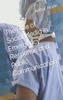 Role of Social Media in Emergency Response and Public Communication