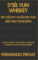 D'Sél Vum Whiskey Déi Flëscht Schätzer Vun Der Welt Entecken: Déi Best Whiskey an Der Welt, Openen Déi Geheimme Vun Den Golden Elixiren