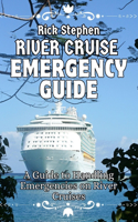 River Cruise Emergency Guide: A Guide to Handling Emergencies on River Cruises(1 The Global River Cruise Guide)