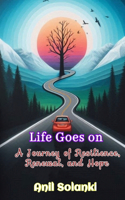 Life Goes On: A Journey of Resilience, Renewal, and Hope