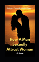 How A Man Sexually Attract Woman