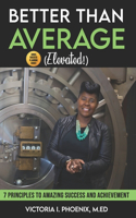 Better Than Average ELEVATED: 7 Principles To Amazing Success and Achievement