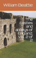 The castles and abbeys of England; Vol. 2 of 2