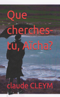 Que cherches-tu, Aïcha?