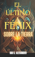 El último Fénix sobre la Tierra: (1 La Alianza de an)