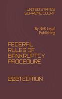 Federal Rules of Bankruptcy Procedure 2021 Edition: By NAK Legal Publishing