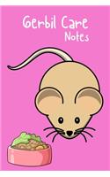 Gerbil Care Notes: Specially Designed Fun Kid-Friendly Daily Gerbil Log Book to Look After All Your Small Pet's Needs. Great For Recording Feeding, Water, Cleaning & G