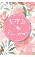 WTF Is My Password: Organizer, Log Book & Notebook for Passwords and Shit