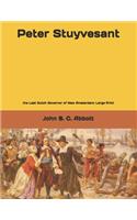 Peter Stuyvesant: the Last Dutch Governor of New Amsterdam: Large Print