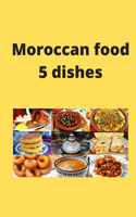 Moroccan food 5 dishes: Moroccan food eat 25 plat 25 pages 9*6