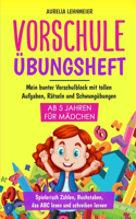 Vorschule Übungsheft für Mädchen ab 5 Jahren: Mein bunter Vorschulblock mit tollen Aufgaben, Rätseln und Schwungübungen - Spielerisch Zahlen, Buchstaben, das ABC lesen und schreiben lernen