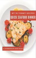 My 98 Yummy Quick Seafood Dinner Recipes: Best-ever Yummy Quick Seafood Dinner Cookbook for Beginners