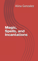 Magic, Spells, and Incantations