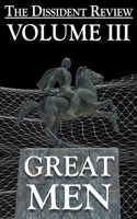 The Dissident Review Vol. III: Great Men