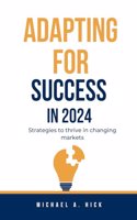 Adapting for Success in 2024: Strategies to thrive in changing markets