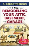 Tips & Traps for Remodeling Your Attic, Basement, and Garage