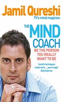 The Mind Coach: Be the Person You Really Want to Be. Jamil Qureshi