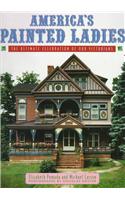 America's Painted Ladies: The Ultimate Celebration of Our Victorians