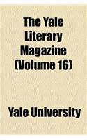 The Yale Literary Magazine (Volume 16)