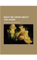 What We Know about the Stars