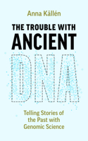 The Trouble with Ancient DNA: Telling Stories of the Past with Genomic Science