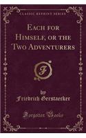 Each for Himself, or the Two Adventurers (Classic Reprint)