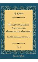 The Antananarivo Annual and Madagascar Magazine, Vol. 4: No. XIII-Christmas, 1889 (Part I.) (Classic Reprint)