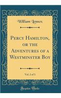 Percy Hamilton, or the Adventures of a Westminster Boy, Vol. 2 of 3 (Classic Reprint)