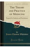 The Theory and Practice of Medicine: Prepared for Students and Practitioners (Classic Reprint)