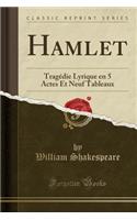 Hamlet: TragÃ©die Lyrique En 5 Actes Et Neuf Tableaux (Classic Reprint)