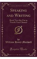 Speaking and Writing: Book Two (for Use in Fourth Year Classes) (Classic Reprint)