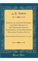 Journal of the One Hundred and First Session of the Mississippi Annual Conference of the Methodist Episcopal Church, South: Held at Columbia, Mississippi, Dec. 9-14, 1914 (Classic Reprint)