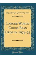 Larger World Cocoa Bean Crop in 1974-75 (Classic Reprint)