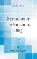 Zeitschrift FÃ¼r Biologie, 1883, Vol. 19 (Classic Reprint)