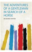 The Adventures of a Gentleman in Search of a Horse