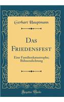 Das Friedensfest: Eine Familienkatastrophe; Bï¿½hnendichtung (Classic Reprint)