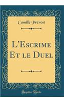 L'Escrime Et Le Duel (Classic Reprint)