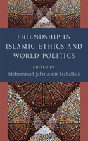 Friendship in Islamic Ethics and World Politics