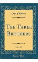 The Three Brothers, Vol. 1 of 3 (Classic Reprint)
