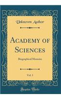 Academy of Sciences, Vol. 3: Biographical Memoirs (Classic Reprint)